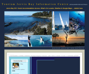 tourismjervisbay.com.au: Jervis Bay Tourism Jervis Bay Accommodation and Activities Jarvis Bay Huskisson, Hyams Beach, Vincentia, Woollamia, Callala Beach, Callala Bay, Myola Holiday Guide
Jervis Bay accommodation, Jervis Bay, Jervis Bay information, Jarvis Bay information, NSW South Coast, South Coast, Jervis Bay info, accommodation, accommodation Jervis Bay, Huskisson, Sanctuary Point, Vincentia Tourism Jervis Bay Tourism Jervis Bay, South Coast, NSW, Australia. Holiday guide for the Jervis Bay area including Huskisson, Vincentia, Hyams Beach, Woollamia, Callala Beach, Myola, Callala Bay and Currarong