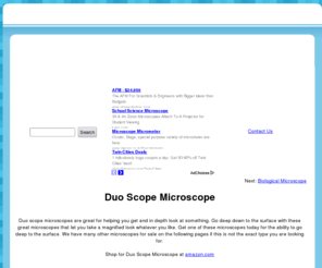 typesofmicroscopes.com: Duo Scope Microscope: In depth duo scope microscopes.
With our collection of duo scope microscopes you can go straight to the surface layer under all kinds of magnification.