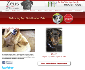 barkpetfood.net: Zeus & Company, LLC
Zeus & Company was founded in 1997 by David Levy who had discovered several all natural and healthy pet food products that his dog, Zeus, enjoyed and loved.  It was this discovery that impelled Levy to bring more all natural and healthy pet food products to the Chicago and surrounding areas - thus improving the nutrition and health of pets.