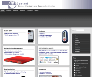 idcontrol.net: Strong authentication with One Time Password, PKI and Keystroke Recognition
ID Control: Strong Authentication with USB Token, PKI, Mobile and Hardware token One Time Passwords and Keystroke Recognition, File, disk and email encryption and signing.