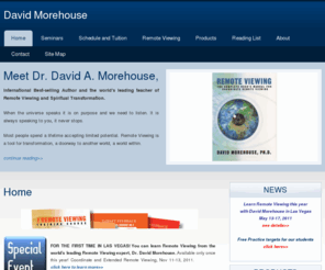 remoteviewinghelp.com: David Morehouse
David Morehouse, the world's leading teacher of Remote Viewing and Spiritual Transformation, and International best selling author, offers seminars and how to products for Remote Viewing