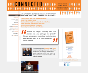 connectedthebook.com: Connected: The Surprising Power of Our Social Networks
Official site for Connected, the new book about the surprising power of our social networks in everyday life by Nicholas Christakis and James Fowler