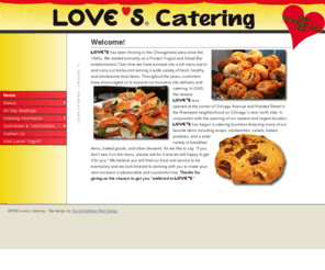 lovescatering.com: Love's Chicago
Love's has been thriving in the Chicagoland area since the 1980s and has evolved evolved into a full menu eat-in and carry-out restaurant serving a wide variety of fresh, healthy and wholesome food items