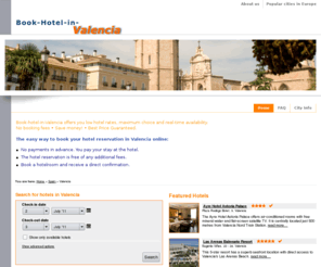 book-hotel-in-valencia.com: Book Hotel in Valencia
Book-hotel-in-Valencia offers you low hotel rates, maximum choice and real-time availability. 
No booking fees • Save money! • Best Price Guaranteed. 
