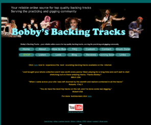 bobbysbackingtracks.com: Welcome to Bobby's Backing Tracks - Your reliable online source for top
quality backing tracks. Serving the practicing and giging community.
Welcome to Bobby's Backing Tracks - Your reliable online source for top quality backing tracks. Serving the practicing and giging community.