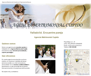 cupidovalladolid.es: Encuentre pareja. Valladolid. Agencia Matrimonial Cupido
Encuentre a su pareja ideal en Valladolid. Nosotros le ayudamos. Tlf: 983 338 688