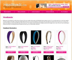 headbands.com: Headbands | Head Bands | Shop Headbands under $10!
Welcome to TanoJewelry.com! We strive to bring you the most coveted, fashionable and affordable fashion jewelry around. It is a constant search for us, from the catwalks of Fashion Week to the ladies strutting down Main Street USA and of course the celebrities prancing down the red carpet, we research all of it just for you.