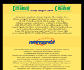 recuperodati.net: .: CENTRO RECUPERO DATI ® Data recovery,riparazione hard disk,recupero 
file,recupero hard disk,recupero dati :.
Centro specializzato nel servizio di recupero dati persi da Hard Disk ed altri supporti magnetici danneggiati, 
raid di dischi fissi di computer e server, floppy, CD-ROM e DVD