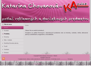 darcekovepredmety.com: Vitajte na našich stránkach
Katarina Chovanova - KA print, potlac darcekovych a reklamnych predmetov