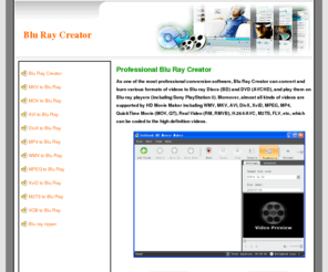 bluraycreator.net: Blu Ray Creator
Blu Ray Creator can convert various video files to High-definition Blu-ray videos.