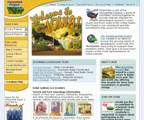 iagenweb.org: Iowa GenWeb Project Welcome Page
The IAGenWeb Project provides links to Iowa genealogical resources, queries, lookup volunteers and databases. Emphasis is on research at the county level and all is the work of volunteers. IAGenWeb is part of the USGenWeb Project.