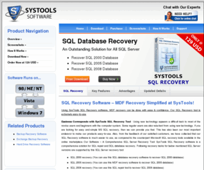 sqlrecoverysoftware.org: SQL Recovery Software for SQL 2008/2005/2000 Recovery – Recover SQL Database
Free SQL Recovery software to recover SQL 2000 database, recover SQL 2005 database and recover SQL 2008 database. This MS SQL repair tool can restore SQL database from MDF file with all contents (tables, stored procedures, views, triggers, functions etc). SysTools SQL Recovery software can perform SQL database recovery, MDF recovery & MS SQL recovery easily, safely & securely.