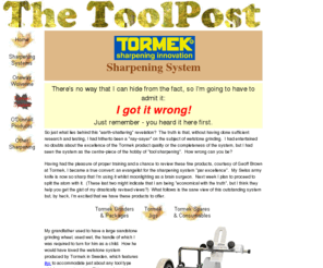 tormek.net: Tormek_System
The Toolpost supplies the  best in sharpening systems and accessories from Tormek, Sorby, Hamlet, O'Donnell and a host of other suppliers.  Wetstones, dry grinding wheels, high speed grinders, diamond sharpening stones, slipstones and honing systems are only part of our great range. 