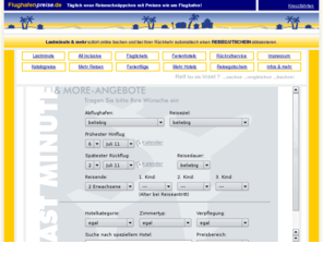 flughafenpreise.de: Online Reise und Flug Datenbank
Tglich Neue Angebote: Last Minute, Restpltze, Linienflge, Charterflge, Mietwagen, Ferienhuser - Online vergleichen die Verfgbarkeit prfen und sofort buchen - kostenloser Reisepreisvergleich der 40 grssten Reiseveranstalter