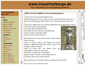 trauerherberge.de: Trost, Trauerrituale und Begleitung in der trauerherberge.de - macht Mut zum Leben/ Trost, Trauerrituale, Forum, Literatur und Informationsaustausch! Online&Offline 
- Trauerseminare
Trost, Trauerrituale und Begleitung in der Trauer in der trauerherberge.de ... macht Mut zum Leben/ Trauer -Seminare, -Rituale, Forum, Literatur, Trost und Informationsaustausch!