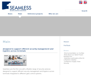 1seamless.com: Seamless
fokuset på effektive, presise og sikre logistikkprosesser som står sentralt for selskapets rådgivere og løsninger.
Seamless AS forvalter den nasjonale og internasjonale FSA-databasen som er del av PortTools