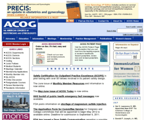 acog.biz: American Congress of Obstetricians and Gynecologists
ACOG is a nonprofit organization of women's health care physicians advocating highest standards of practice, continuing member education and public awareness of women's health care issues.