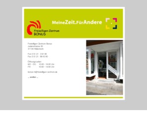 freiwilligen-zentrum.de: Freiwilligenzentrum Bonus Hildesheim, Information, Beratung und Vermittlung von Freiwilligen und Freiwilligendiensten
Wir informieren und beraten Menschen, die sich freiwillig engagieren wollen, kompetent und umfassend. Auf Wunsch vermitteln wir an gemeinnützige Einrichtungen.