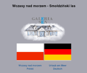 galeria-sen.com: Wczasy nad morzem - Smołdzino,  Smołdziński Las,  Kluki,  Czołpino,  Galeria Sen
Pensjonat Galeria Sen nad morzem w Smołdzińskim Lesie (pomiędzy Łebš a Ustkš, w pobliżu latarni Czołpino oraz Smołdzina) to miejsce gdzie możesz spokojnie spędzić swój wolny czas, rozkoszujšc się otaczajšcš przyrodš