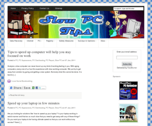 slowpctips.com: Speed Up PC Tips: How to Speed up Windows XP, Windows Vista, Windows 2000
SlowPcTips.com - Tips And Tutorials On How To Speed Up Windows Xp, Windows Vista and Windows 2000.