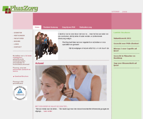 pluszorg.nl: PlusZorg>>
PlusZorg: Bureau voor de flexibele inzet van personeel in de gezondheidszorg. Wij hebben voor u de beste medewerkers: gekwalificeerde verpleegkundigen, verzorgenden en huishoudelijk personeel. Pluszorg: zorg met persoonlijke aandacht en service