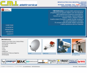 cmielettronica.it: CMI Elettronica | Impianti Elettrici , TV/SAT, Allarmi, Aperture Automatiche | Montefelcino Pesaro
CMI Elettronica - Realizzazione Impianti elettrici civili ed Industriali, aperture automatiche, sicurezza, tvcc TV/SAT, domotica, Quadri elettrici. Montefelcino PU