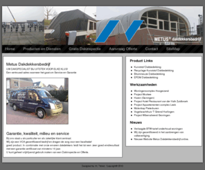 dakinfo.com: Metus Dakdekkersbedrijf uw Dakdekker voor o.a. Kunststof-, Bitumineuze- en EPDM Dakbedekkingen
Uw dakspecialist bij uitstek voor elke klus. Een vertrouwd adres wanneer het gaat om Service en Garantie