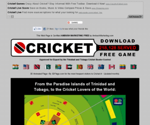 cricket.tt: Welcome to Cricket.tt - Download Free Cricket Games
Cricket.tt - Download Free Cricket Games - From the paradise islands of Trinidad and Tobago to the cricket lovers of the world, PG-CRICKET, a parody with dice by Parodice Games. Experience the 'glorious uncertainties' of your favorite sport with an exhilarating board game the whole family will enjoy. Excellent ground, weather and light conditions all year round. At last, PLAY IS GUARANTEED.