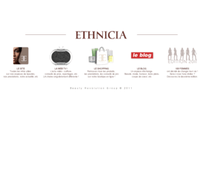 ethnicia.com: Ethnicia, un concept de beauté globale et sur-mesure
Ethnicia est un concept d'espaces de beautés sur-mesure fondé en juillet 2005. Notre savoir-faire unique nous permet de répondre aux besoins spécifiques de tout type de peau et de cheveu.