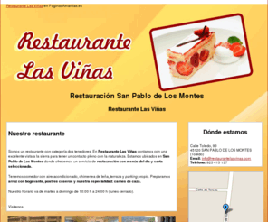 restaurantelasvinas.com: Restauración San Pablo de Los Montes. Restaurante Las Viñas
Tenemos para ofrecerle un excelente servicio de restaurante rodeado de naturaleza y donde puede encontrar menús del día y carta seleccionada. Llámenos. Tlf. 925 415 137.