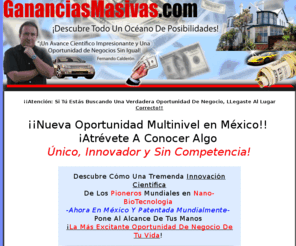 gananciasmasivas.com: ¡Genera Ingresos Extraordinarios! | Oportunidad de Negocio | Ingresos Extras | Trabajo Desde Casa | Network Marketing |
Conoce la Nueva Oportunidad de Negocios en México.
