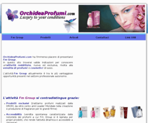 orchideaprofumi.com: Fm Group Attività Redditizia Vendita Profumi Cosmetici
Fm Group è una nuova e redditizia attività di vendita di profumi e cosmetici di qualità. Molto semplice e alla portata di tutti
