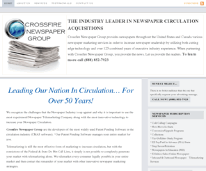 crossfirenewspapergroup.com: Crossfire Newspaper Group – Increase Circulation With Our Outbound Telemarketing Solutions
Crossfire Newspaper Group provides newspapers throughout the United States and Canada marketing services in order to increase newspaper readership. You provide the news. Let us provide the readers.