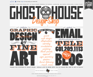 ghosthousedesign.com: Ghost House Design Shop | Website Design | Graphic Design | Fine Art | Austin TX
Ghost House Design Shop: The online moniker presenting the paintings, illustrations, and graphic design of Patrick Puckett.