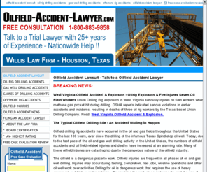 oilfieldaccident.com: Oilfield Accident Lawyer - Oilfield Accident Lawsuit | oilrig accident lawsuit | Houston Texas Oilfield Accident Attorney & Nationwide Oil Field Accident Case Consultation
Oilfield Accidents- Free Consultation Oilrig and Offshore Rig Lawsuit Help- Talk to a Board Certified Personal Injury Trial Lawyer Nationwide 1-800-883-9858 