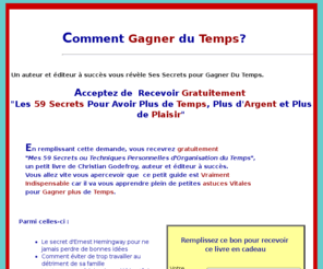 pas-le-temps.com: Comment Gagner du Temps : Un Millionnaire Vous Dévoile
Ses Secrets.
Comment Gagner du Temps? Guide Gratuit Qui Va Vous Apprendre Plein d'Astuces Indispensables Pour Gagner du Temps, de l'Argent et du Plaisir.