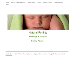 homeopathicfertilityclinic.co.uk: Edinburgh Fertility Coach, Natural Fertility Clinic Edinburgh & Glasgow,Edinburgh Homeopath, Fertility Programme for couples.Homeopathic support during assisted conception treatments.
Natural Fertility Clinic Edinburgh & Glasgow provides pre conception, fertility and IVF/IUI support. Homeopathy during pregnancy, birth and caring for your baby.