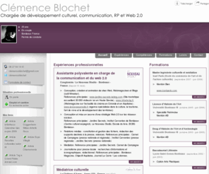 clemenceblochet.com: Clémence Blochet - CV - Chargée de développement culturel, communication, relations presse
Diplômée d'une licence d'histoire de l'art puis d'un Master d'Ingénierie culturelle et médiation à l'ICART Paris, je travaille actuellement dans la région bordelaise pour une association Conglomira / Le Nouveau Studio  qui propose diverses activité