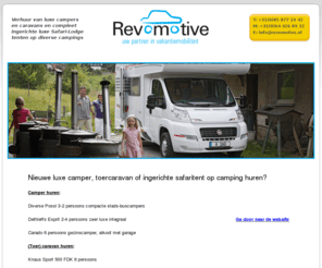 revomotive.nl: verhuur nieuwe luxe campers caravans ingerichte tenten*aantrekkelijke prijzen*
verhuur en verkoop luxe campers,caravans,safaritenten. Gezinscampers en gezinstenten voor 2-3-4-5-6-personen en van compacte stads- tot bus-campers. 