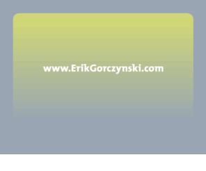 erikgorczynski.com: Erik Gorczynski
erik gorczynski