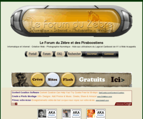 le-forum-du-zebre.com: Le Forum du Zèbre et des Piraboostiens - Portail**
Aide à la création Web - Astuces - Tutos - Multimédia - Photographie Numérique - Utilisation des logiciels Cariboost, Web Acappella, Web Creator, Photoshop, Nvu, Dreamweaver