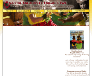 kaimi.org: Preserving and celebrating Hula and Hawaiian Culture - Ka`imi Na`auao O Hawai`i Nei.
Hula and Hawaiian culture education.  Offering Hula classes and instruction throughout the world in Hawaii, Samoa, California, Germany and Austria.