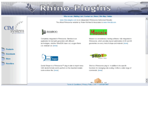 rhinoplugins.com: www.Rhino-Plugins.com
CIMsystem supplies CAD/CAM solutions for moldmakers, and several other marketplace.
We distribute: SUM3D, Bamboo, Mosaix, Shot, RaVe, DrillMatrix, Rhinoceros, Pro|Engineer, TopMold, Sercom.