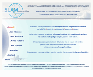 assistance-rapatriement-sanitaire.com: SLAM rapatriement sanitaire: Logistique transport médicalisé et rapatriement sanitaire
SLAM Rapatriement sanitaire: Logistique Rapatriement sanitaire et transport médical, évacuation sanitaire, transfert médicalisé.
