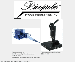 ggb.info: GGB Industries, Inc.  Home Page
Picoprobe catalog of  microwave probes, high impedance probes and probe cards for testing semiconductor devices and circuits. Picoprobe instruments are manufactured by GGB Industries, Inc.