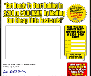 moneymakingpostcard.com: Welcome to The Fast-100 Xtreme Postcards Profits System (XPPS) Program - Official Website!
Your direct route to generating $5,000+ WEEKLY by mailing out cheap little postcards, courtesy of The Fast-100 Xtreme Postcards Profits System (XPPS)... the world's most lucrative home-based business program!