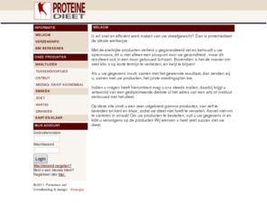 proteinen.net: Welkom
U wil snel en efficiënt werk maken van uw streefgewicht? Dan is proteïnedieet de ideale werkwijze. 

Met de eiwitrijke producten verliest u gegarandeerd vet en behoudt u uw spiermassa, dit is niet alleen een pluspunt voor uw gezondheid , maar dit resulteert ook in een mooi gebouwd lichaam. Bovendien is het de manier om veel kilo 's op korte termijn te verliezen, en kwijt te blijven!