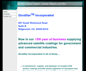 qivastar.com: Advanced paints and pigments by QivaStar
QivaStar manufactures paints and pigments for industry.  Unique thermal, optical, radiation, and electrical conductive properties.  WhiteStar satellite thermal control coatings.  Halospex electrically conductive white pigment.  Hedronex super white pigment.  Proven track record on satellites.