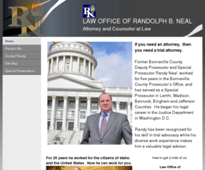 randyneallaw.com: Home
Randy Neal is an attorney with 25 years experience in the law and law enforcement.  He is a former prosecutor and special prosecutor.  His office is located across the street from the Bonneville County Courthouse.