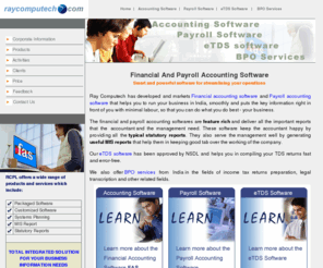 raycomputech.com: Financial and Payroll Accounting Software, eTDS Software, BPO Services
FAS Financial Accounting Software, the affordable financial 
accounting package. Also explore our PAyroll and TDS software. We offer BPO services for accounting, tax returns and legal areas.